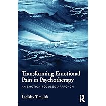 Transforming emotional pain in psychotherapy an emotion-focused approach